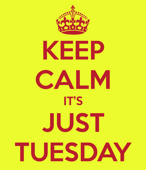 keep-calm-it-s-just-tuesday-2